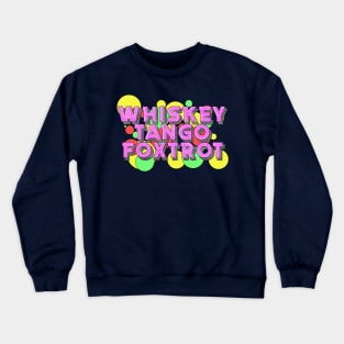 Whiskey Tango Foxtrot Bubbles Crewneck Sweatshirt